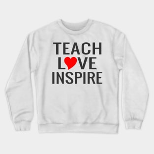 Teach Love Inspire Crewneck Sweatshirt